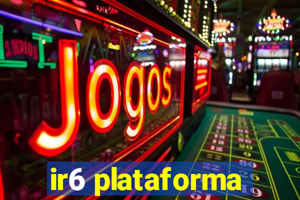 ir6 plataforma